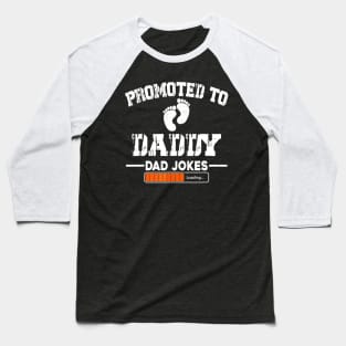Promoted To Daddy Dad Jokes Loading Baseball T-Shirt